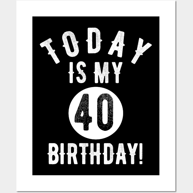 Today Is My 40th Birthday 40 Years Old Funny Quote Tee Wall Art by OriginalGiftsIdeas